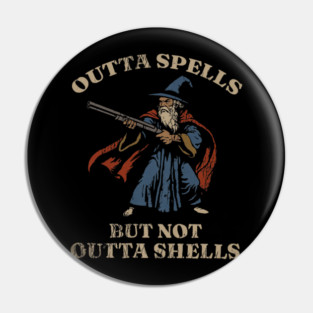 Outta Spells But Not Outta Shells Wizard Fantasy Meme Pin