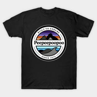 PEEPEEPOOPOO BUILT TO ENDURE T-Shirt
