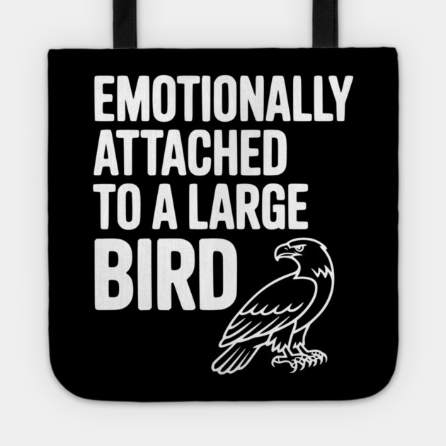 Emotionally Attached to a Large Bird Tote by Frank Ring