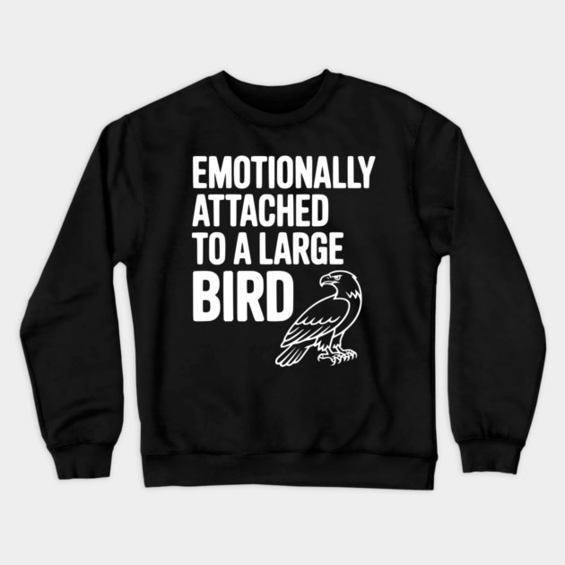 Emotionally Attached to a Large Bird Crewneck Sweatshirt by Frank Ring