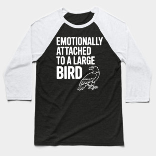 Emotionally Attached to a Large Bird Baseball T-Shirt