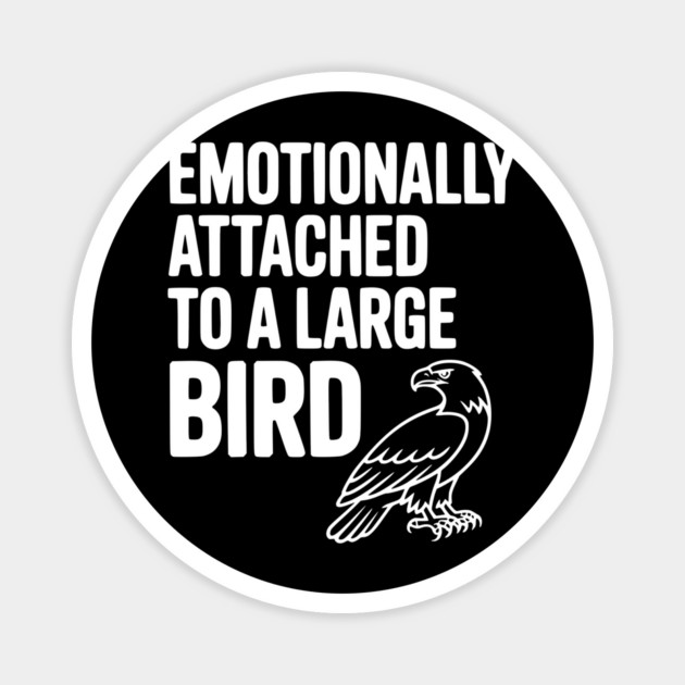 Emotionally Attached to a Large Bird Magnet by Frank Ring
