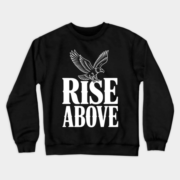 Rise Above Crewneck Sweatshirt by Frank Ring