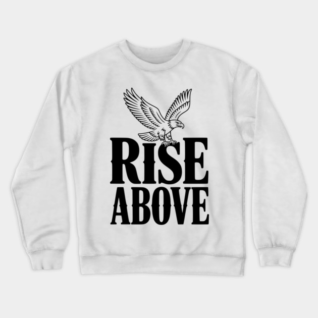 Rise Above Crewneck Sweatshirt by Frank Ring