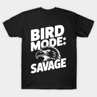 Bird Mode: Savage T-Shirt