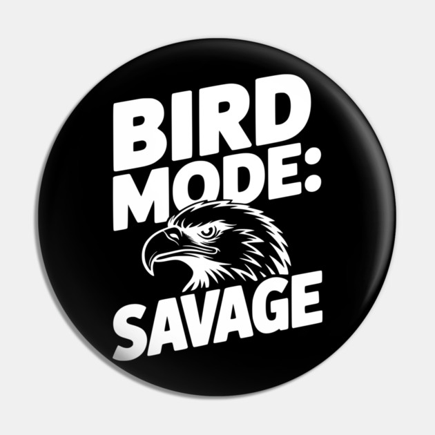 Bird Mode: Savage Pin by Frank Ring