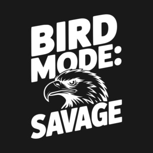 Bird Mode: Savage T-Shirt
