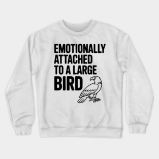 Emotionally Attached to a Large Bird Crewneck Sweatshirt