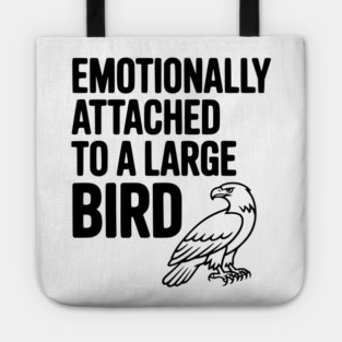 Emotionally Attached to a Large Bird Tote