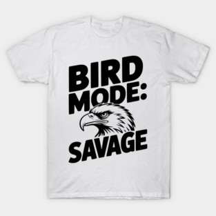 Bird Mode: Savage T-Shirt