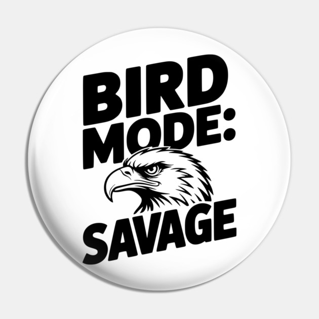 Bird Mode: Savage Pin by Frank Ring