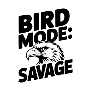 Bird Mode: Savage T-Shirt