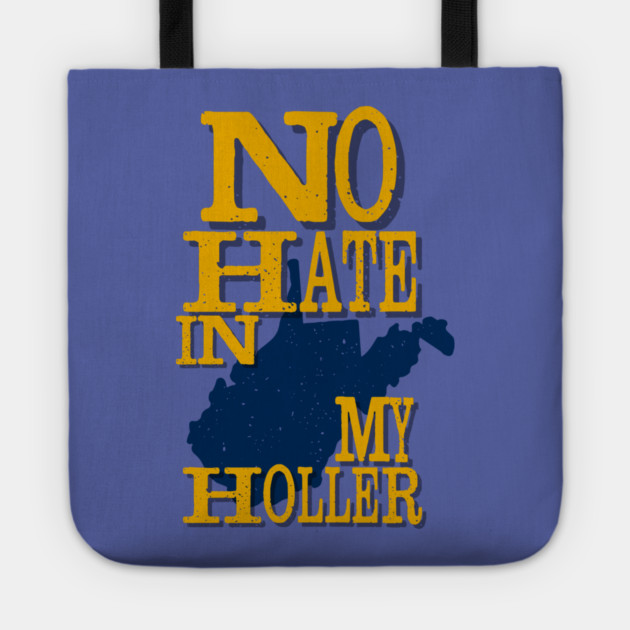 West Virginia: No Hate In My Holler Tote by casualteesinc