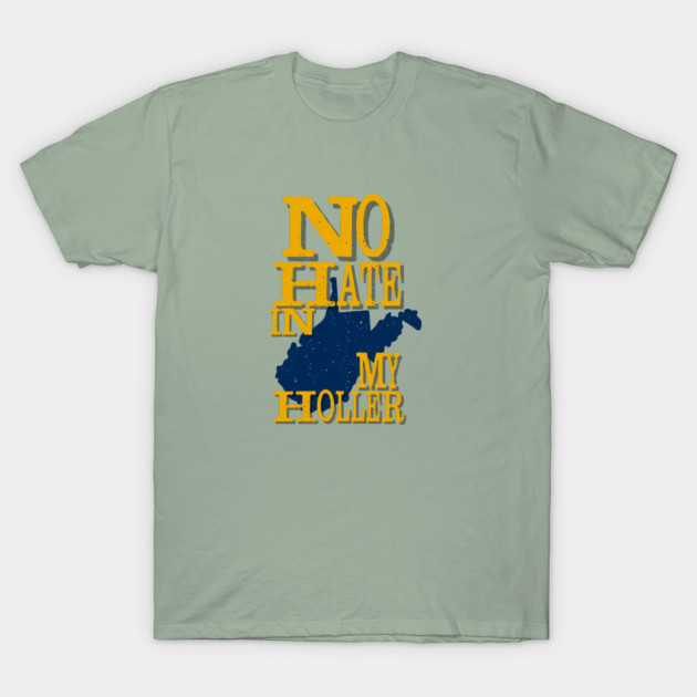 West Virginia: No Hate In My Holler T-Shirt by casualteesinc