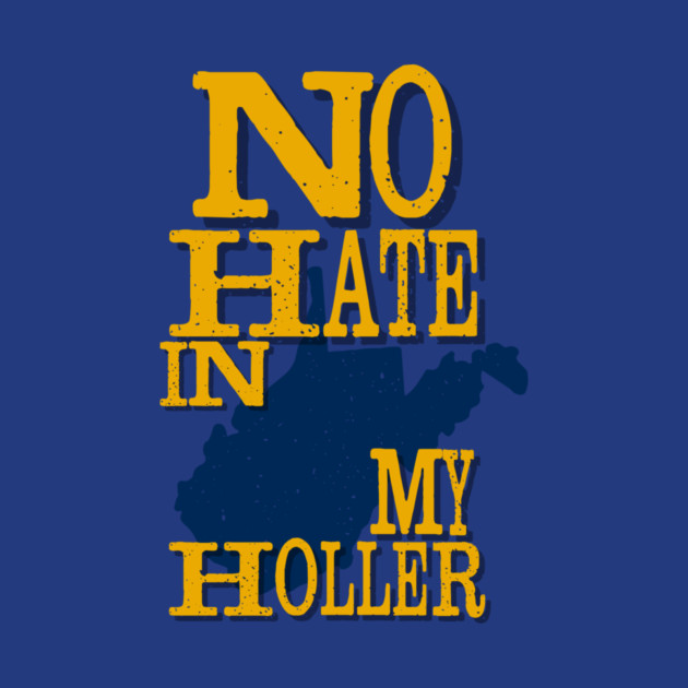 West Virginia: No Hate In My Holler by casualteesinc