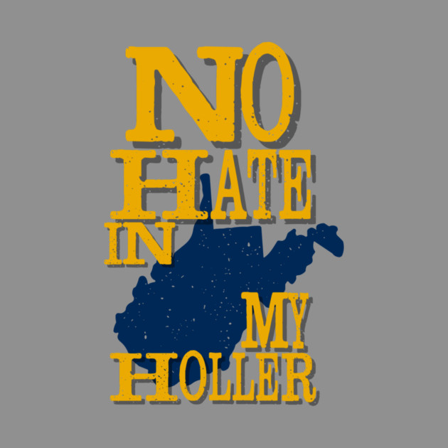 West Virginia: No Hate In My Holler by casualteesinc