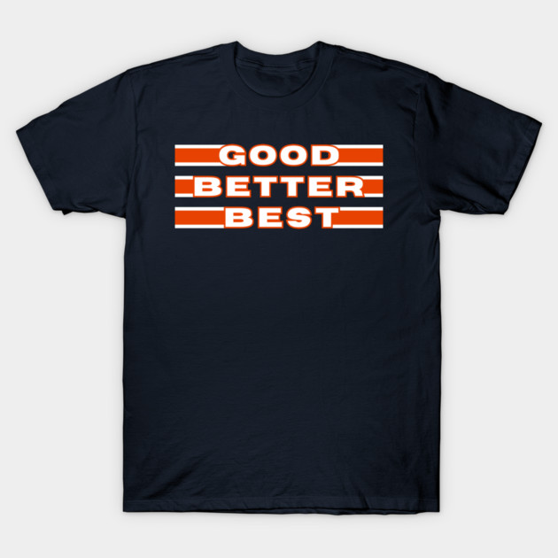 Good Better Best BEARS ON THREE - Chicago Bears - T-Shirt | TeePublic