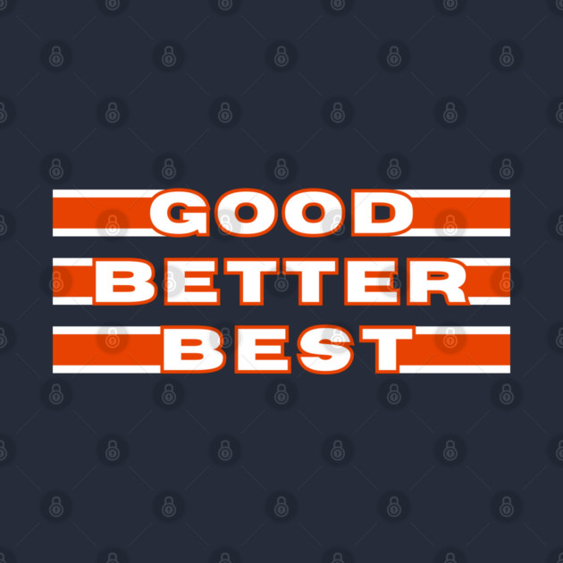 Good Better Best BEARS ON THREE - Chicago Bears - T-Shirt | TeePublic