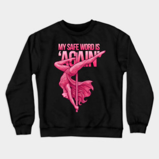 My Safe Word is 'Again', Pole Dancing Crewneck Sweatshirt