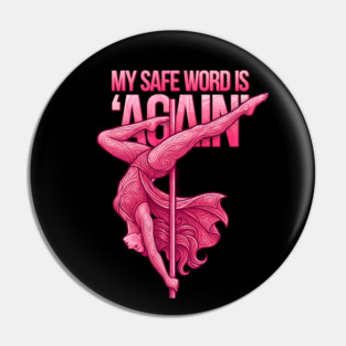 My Safe Word is 'Again', Pole Dancing Pin