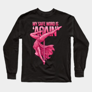 My Safe Word is 'Again', Pole Dancing Long Sleeve T-Shirt