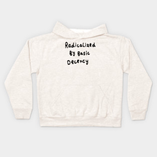 Radicalized By Basic Decency Kids Hoodie