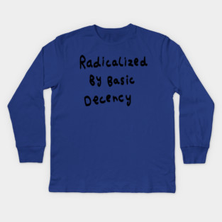 Radicalized By Basic Decency Kids Long Sleeve T-Shirt