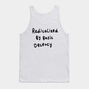 Radicalized By Basic Decency Tank Top