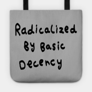 Radicalized By Basic Decency Tote