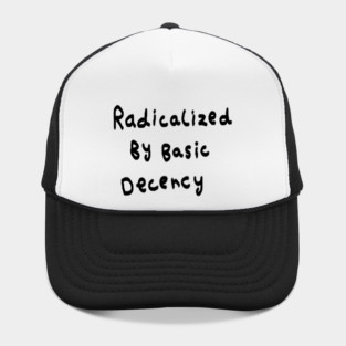 Radicalized By Basic Decency Hat