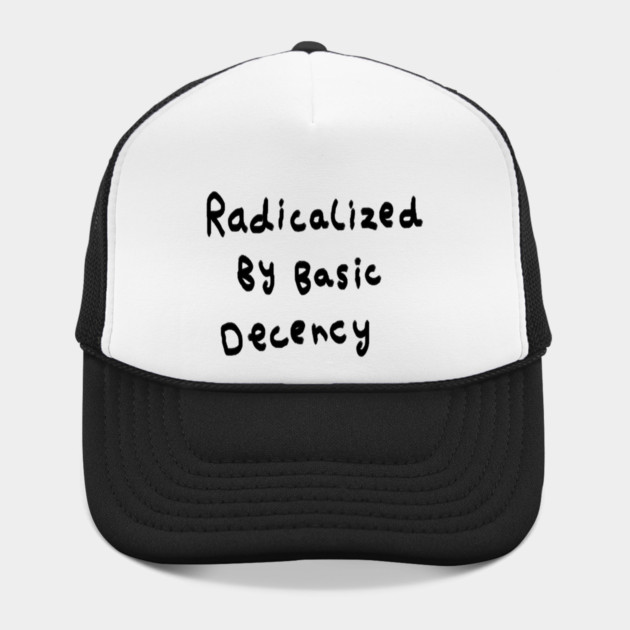 Radicalized By Basic Decency by Creatifly Graphic Tees