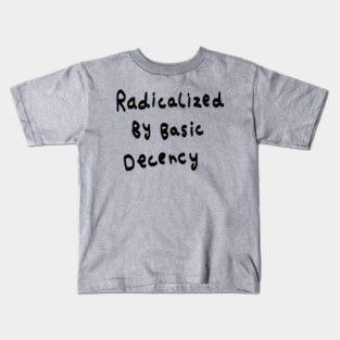 Radicalized By Basic Decency Kids T-Shirt