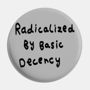 Radicalized By Basic Decency Pin