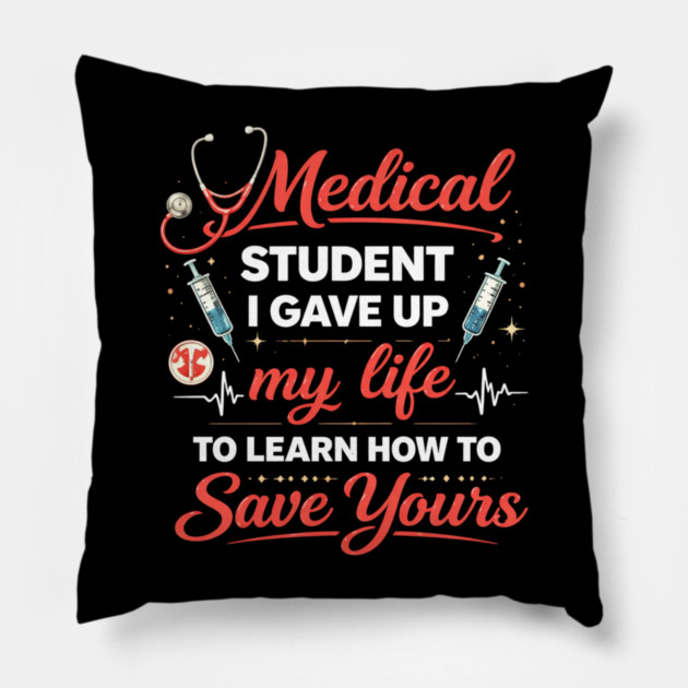Medical Student I Gave Up My Life Pillow by ArtistTee ⭐⭐⭐⭐⭐