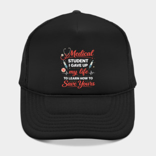 Medical Student I Gave Up My Life Hat