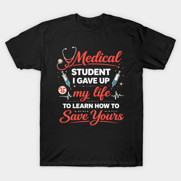 Medical Student I Gave Up My Life T-Shirt by ArtistTee ⭐⭐⭐⭐⭐