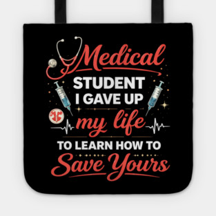 Medical Student I Gave Up My Life Tote