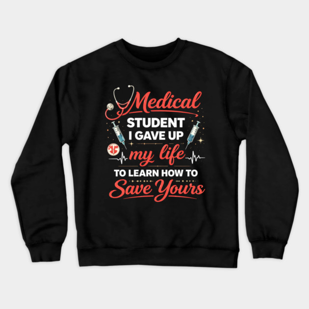 Medical Student I Gave Up My Life Crewneck Sweatshirt by ArtistTee ⭐⭐⭐⭐⭐