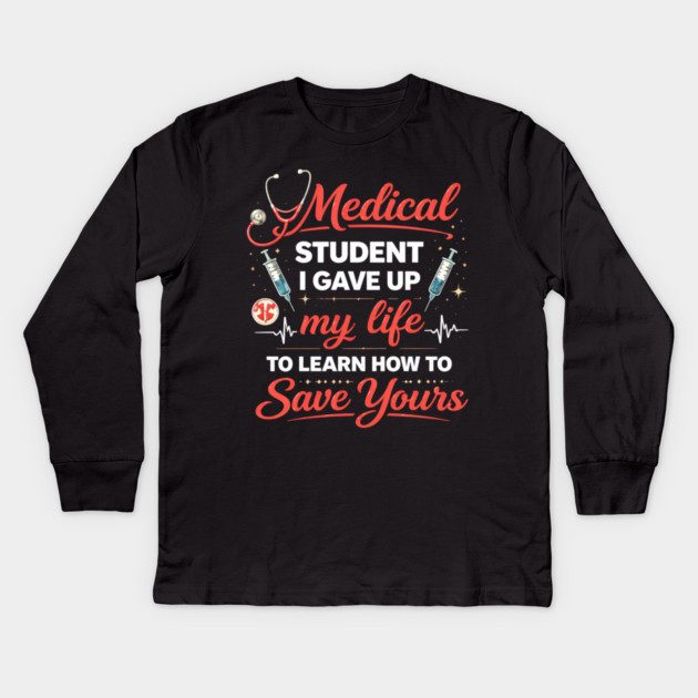 Medical Student I Gave Up My Life Kids Long Sleeve T-Shirt by ArtistTee ⭐⭐⭐⭐⭐