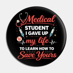 Medical Student I Gave Up My Life Pin