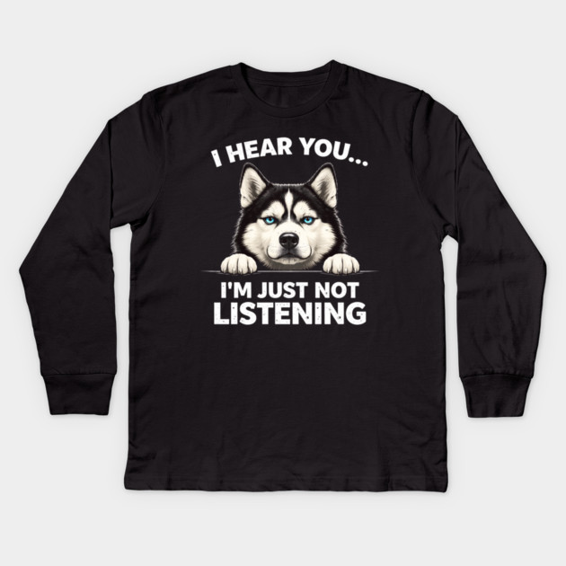 I Hear You... I'm Just Not Listening Husky Owners Kids Long Sleeve T-Shirt by ArtistTee ⭐⭐⭐⭐⭐