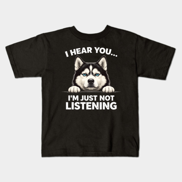 I Hear You... I'm Just Not Listening Husky Owners Kids T-Shirt by ArtistTee ⭐⭐⭐⭐⭐