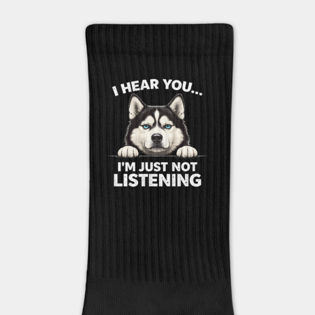 I Hear You... I'm Just Not Listening Husky Owners by ArtistTee ⭐⭐⭐⭐⭐