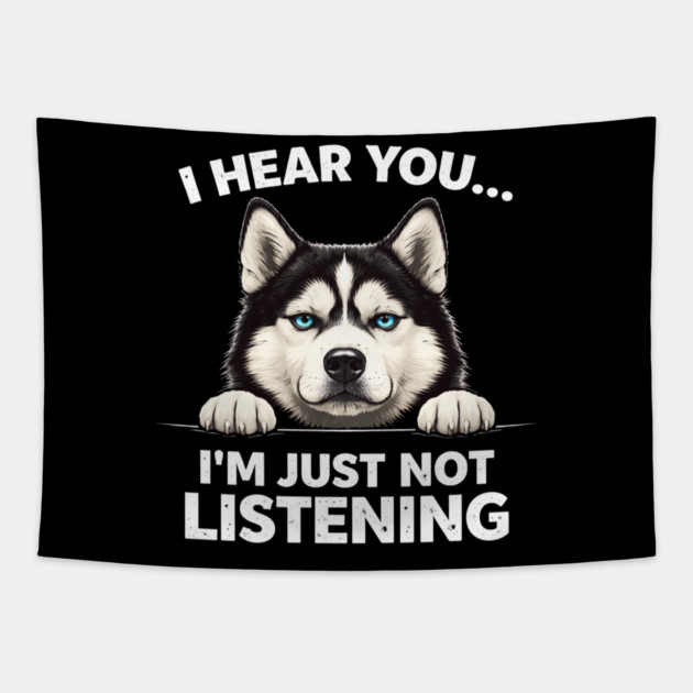I Hear You... I'm Just Not Listening Husky Owners Tapestry by ArtistTee ⭐⭐⭐⭐⭐