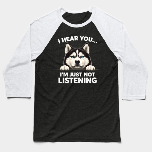 I Hear You... I'm Just Not Listening Husky Owners Baseball T-Shirt by ArtistTee ⭐⭐⭐⭐⭐