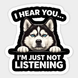 I Hear You... I'm Just Not Listening Husky Owners Magnet