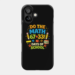 Do The Math 67+33 Days Of School Teacher Classroom Phone Case