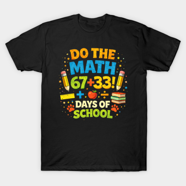 Do The Math 67+33 Days Of School Teacher Classroom T-Shirt by ArtistTee ⭐⭐⭐⭐⭐