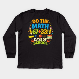 Do The Math 67+33 Days Of School Teacher Classroom Kids Long Sleeve T-Shirt