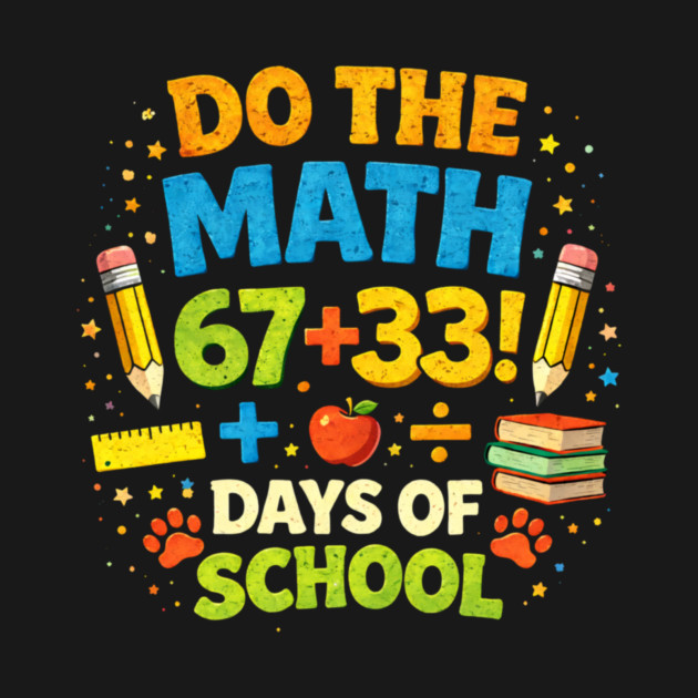 Do The Math 67+33 Days Of School Teacher Classroom by ArtistTee ⭐⭐⭐⭐⭐